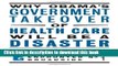 Download Why Obama s Government Takeover of Health Care Will Be a Disaster (Encounter Broadsides)