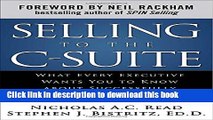 Read Book Selling to the C-Suite:  What Every Executive Wants You to Know About Successfully