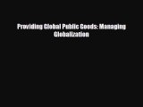 FREE DOWNLOAD Providing Global Public Goods: Managing Globalization  DOWNLOAD ONLINE