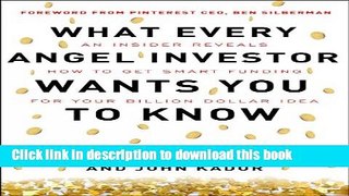 Read Book What Every Angel Investor Wants You to Know: An Insider Reveals How to Get Smart Funding