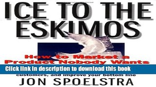 Read Book Ice to the Eskimos: How to Market a Product Nobody Wants PDF Online