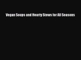 Read Vegan Soups and Hearty Stews for All Seasons Ebook Free