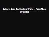 FREE PDF Foley Is Good: And the Real World Is Faker Than Wrestling#  FREE BOOOK ONLINE