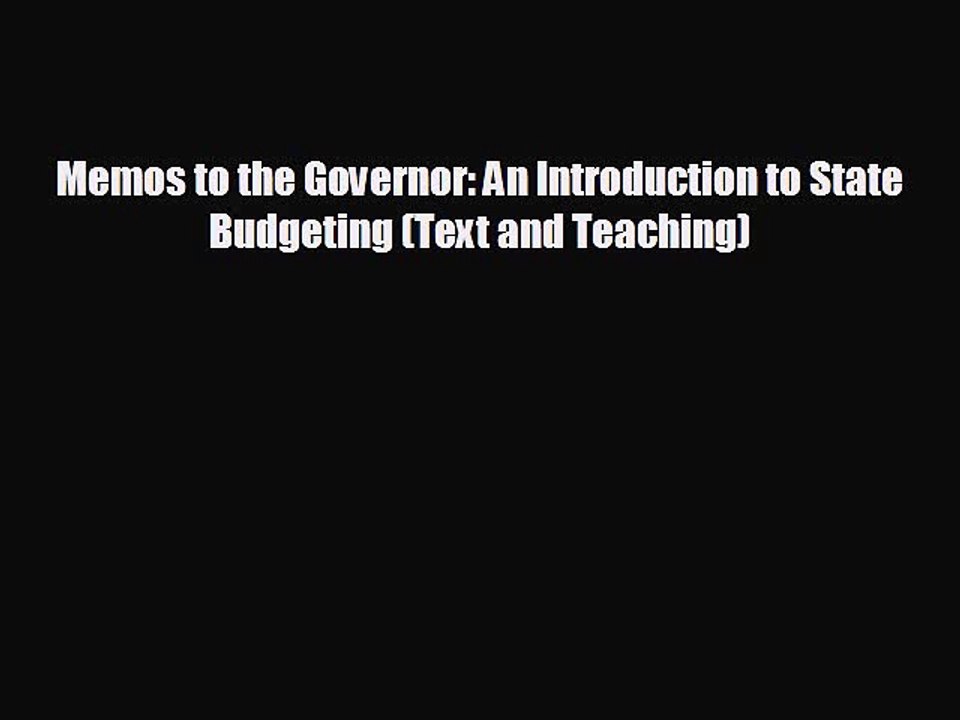 FREE DOWNLOAD Memos to the Governor: An Introduction to State Budgeting (Text and Teaching)
