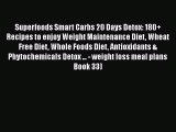 Read Superfoods Smart Carbs 20 Days Detox: 180  Recipes to enjoy Weight Maintenance Diet Wheat