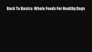Read Back To Basics: Whole Foods For Healthy Dogs Ebook Free
