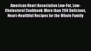 Read American Heart Association Low-Fat Low-Cholesterol Cookbook: More than 200 Delicious Heart-Healthful