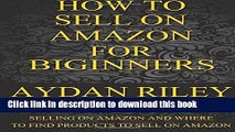 [PDF] How to Sell on Amazon for Beginners: A Complete List Of Basics To Start Selling On Amazon