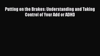 READ FREE FULL EBOOK DOWNLOAD  Putting on the Brakes: Understanding and Taking Control of