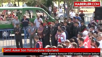 Şehit Asker Son Yolculuğuna Uğurlandı