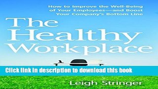 Read The Healthy Workplace: How to Improve the Well-Being of Your Employees---and Boost Your