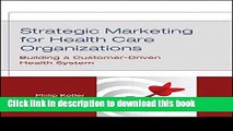 Read Books Strategic Marketing For Health Care Organizations: Building A Customer-Driven Health