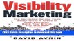Read Visibility Marketing: The No-Holds-Barred Truth About What It Takes to Grab Attention, Build