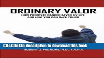Read Ordinary Valor: How Prostate Cancer Saved My Life and How You Can Save Yours Ebook Free