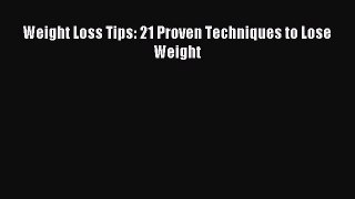 Read Weight Loss Tips: 21 Proven Techniques to Lose Weight Ebook Online
