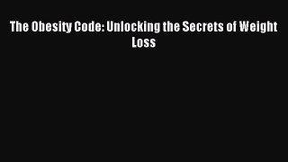Download The Obesity Code: Unlocking the Secrets of Weight Loss PDF Online