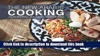 Download The New Arabic Cooking: Authentic Arabic Cooking Ebook Online