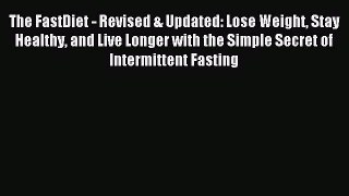 Read The FastDiet - Revised & Updated: Lose Weight Stay Healthy and Live Longer with the Simple