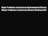 Free [PDF] Downlaod Major Problems in American Environmental History (Major Problems in American