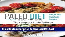 Read Paleo For Beginners: Paleo Diet - The Complete Guide To Paleo - Paleo Cookbook, Paleo
