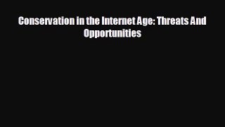 READ book Conservation in the Internet Age: Threats And Opportunities  FREE BOOOK ONLINE