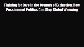 READ book Fighting for Love in the Century of Extinction: How Passion and Politics Can Stop
