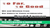 Download So Far, So Good: Wit   Wisdom from Our Elders in Times of Adversity PDF Free