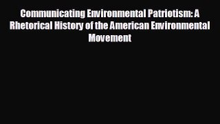 READ book Communicating Environmental Patriotism: A Rhetorical History of the American Environmental