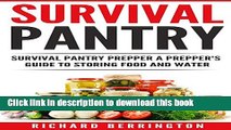 Read Survival Pantry: Survival Pantry Prepper: A Prepper s Guide to Storing Food and Water Ebook