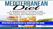 Read Mediterranean Diet: A Beginners Guide with the Most Tasty and Healthy Recipes for Weight Loss