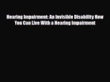 Read Hearing Impairment: An Invisible Disability How You Can Live With a Hearing Impairment