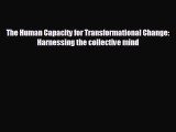 READ book The Human Capacity for Transformational Change: Harnessing the collective mind READ