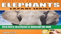 Read Books Elephants: Animal Nature Facts, Trivia and Photos! (Safari Series - Expedition Earth)
