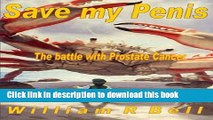 Read Save My Penis: The battle with Prostate Cancer Ebook Free