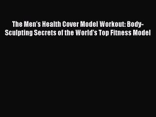 READ book  The Men's Health Cover Model Workout: Body-Sculpting Secrets of the World's Top