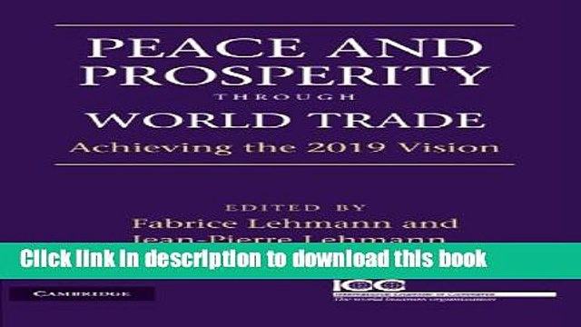 [PDF] Peace and Prosperity through World Trade: Achieving the 2019 Vision Full EBook