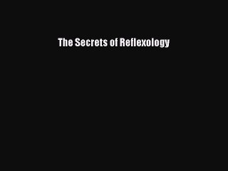 READ book  The Secrets of Reflexology  Full E-Book