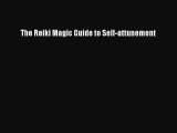 DOWNLOAD FREE E-books  The Reiki Magic Guide to Self-attunement  Full Ebook Online Free
