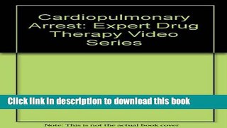 [PDF]  Cardiopulmonary Arrest: Expert Drug Therapy Video Series  [Download] Full Ebook