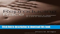 Read Books Reproducing Race: An Ethnography of Pregnancy as a Site of Racialization PDF Free