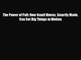 READ book The Power of Pull: How Small Moves Smartly Made Can Set Big Things in Motion READ