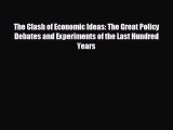 READ book The Clash of Economic Ideas: The Great Policy Debates and Experiments of the Last