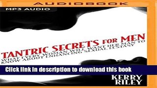 Download Tantric Secrets for Men: What Every Woman Will Want Her Man to Know about Enhancing