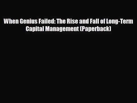 READ book When Genius Failed: The Rise and Fall of Long-Term Capital Management (Paperback)