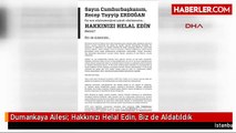 Dumankaya Ailesi: Hakkınızı Helal Edin, Biz de Aldatıldık