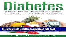 Read Diabetes: The Diabetes Diet To Lower Blood Sugar And Reverse Diabetes. Prevent, Control And