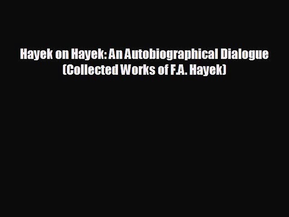 FREE DOWNLOAD Hayek on Hayek: An Autobiographical Dialogue (Collected Works of F.A. Hayek)