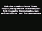 READ book Motivation: Strategies to Positive Thinking Discipline Staying Motivated and Achieving