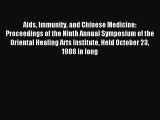 Read Aids Immunity and Chinese Medicine: Proceedings of the Ninth Annual Symposium of the Oriental