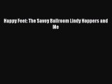 [PDF] Happy Feet: The Savoy Ballroom Lindy Hoppers and Me Download Full Ebook